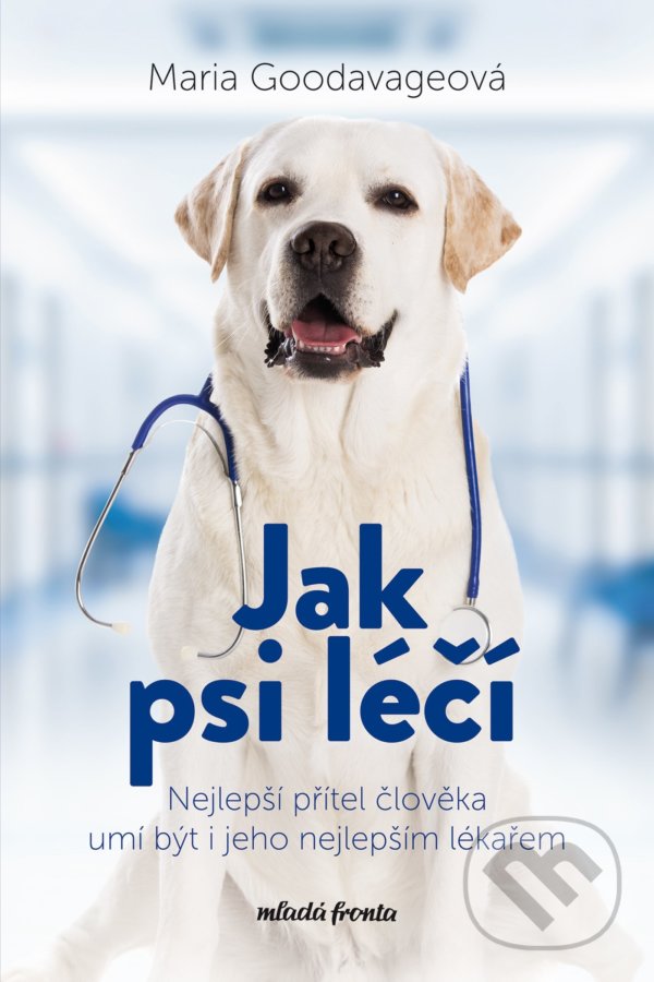Kniha: Jak psi léčí (Maria Goodavage). Mladá fronta, 2022 Kniha: Jak psi léčí (Maria Goodavage). Mladá fronta, 2022