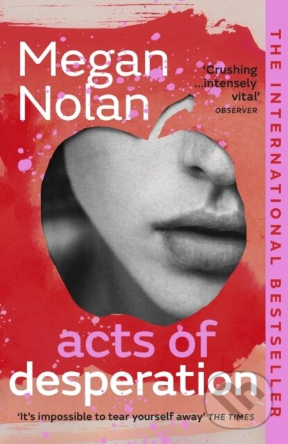 E-kniha: Acts of Desperation (Megan Nolan). Random House, 2021 E-kniha: Acts of Desperation (Megan Nolan). Random House, 2021