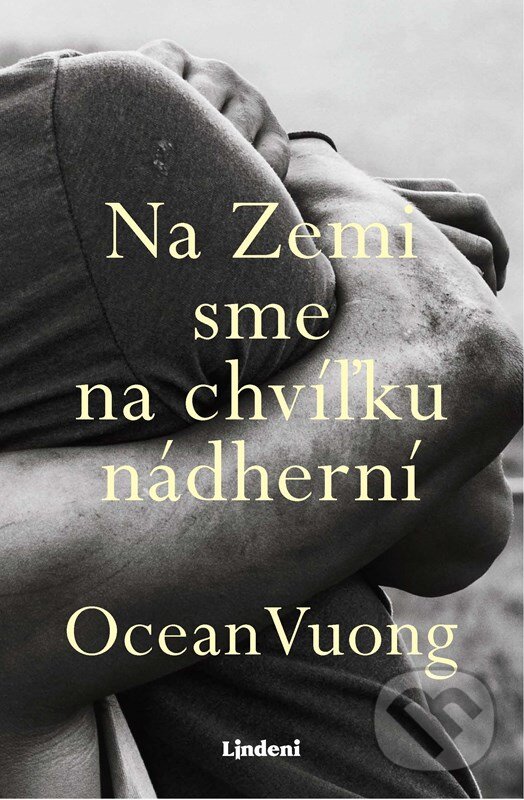 Kniha: Na Zemi sme na chvíľku nádherní (Ocean Vuong). Lindeni, 2024 Kniha: Na Zemi sme na chvíľku nádherní (Ocean Vuong). Lindeni, 2024