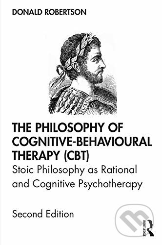 Kniha: The Philosophy of Cognitive Behavioural Therapy (CBT) (Donald Robertson). Routledge, 2019 Kniha: The Philosophy of Cognitive Behavioural Therapy (CBT) (Donald Robertson). Routledge, 2019