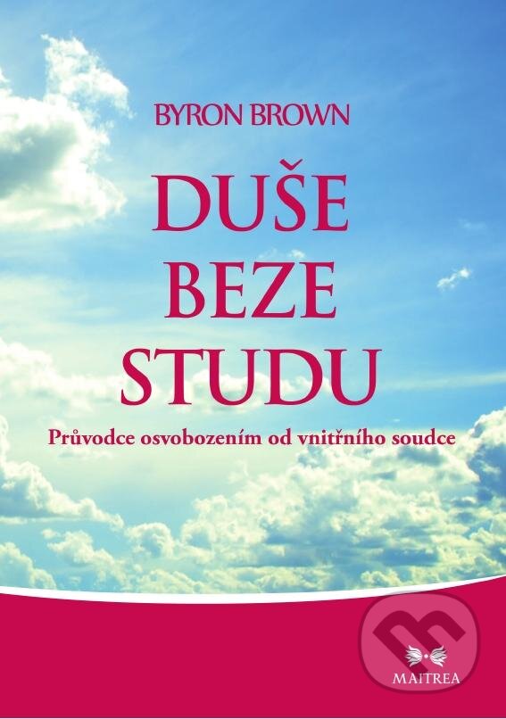 Kniha: Duše beze studu (Byron Brown). Maitrea, 2013 Kniha: Duše beze studu (Byron Brown). Maitrea, 2013