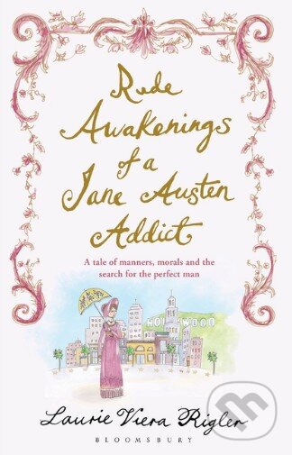 Kniha: Rude Awakenings of a Jane Austen Addict (Laurie Viera Rigler). Bloomsbury, 2013 Kniha: Rude Awakenings of a Jane Austen Addict (Laurie Viera Rigler). Bloomsbury, 2013