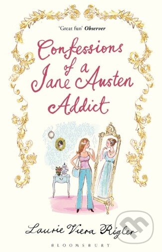 Kniha: Confessions of a Jane Austen Addict (Laurie Viera Rigler). Penguin Books, 2009 Kniha: Confessions of a Jane Austen Addict (Laurie Viera Rigler). Penguin Books, 2009