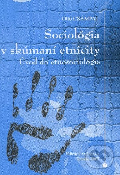Kniha: Sociológia v skúmaní etnicity (Ottó Csámpai). Oliva, 2007 Kniha: Sociológia v skúmaní etnicity (Ottó Csámpai). Oliva, 2007