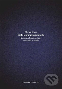 Kniha: Cesta k pramenům smyslu (Michal Ajvaz). Filosofia, 2012 Kniha: Cesta k pramenům smyslu (Michal Ajvaz). Filosofia, 2012