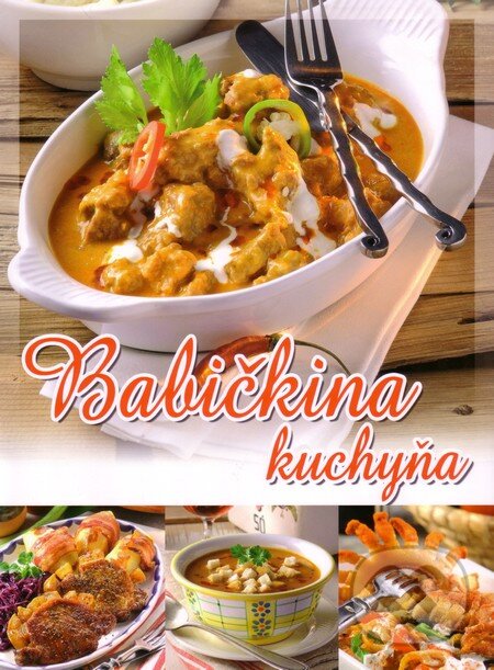 Kniha: Babičkina kuchyňa (Ilona Horváthová). EX book, 2013 Kniha: Babičkina kuchyňa (Ilona Horváthová). EX book, 2013
