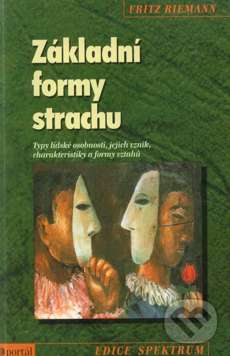 Kniha: Základní formy strachu (Fritz Riemann). Portál, 2013 Kniha: Základní formy strachu (Fritz Riemann). Portál, 2013