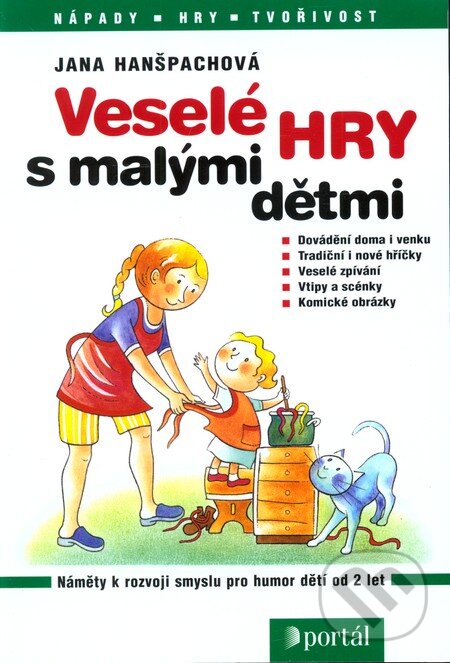 Kniha: Veselé hry s malými dětmi (Jana Hanšpachová). Portál, 2013 Kniha: Veselé hry s malými dětmi (Jana Hanšpachová). Portál, 2013