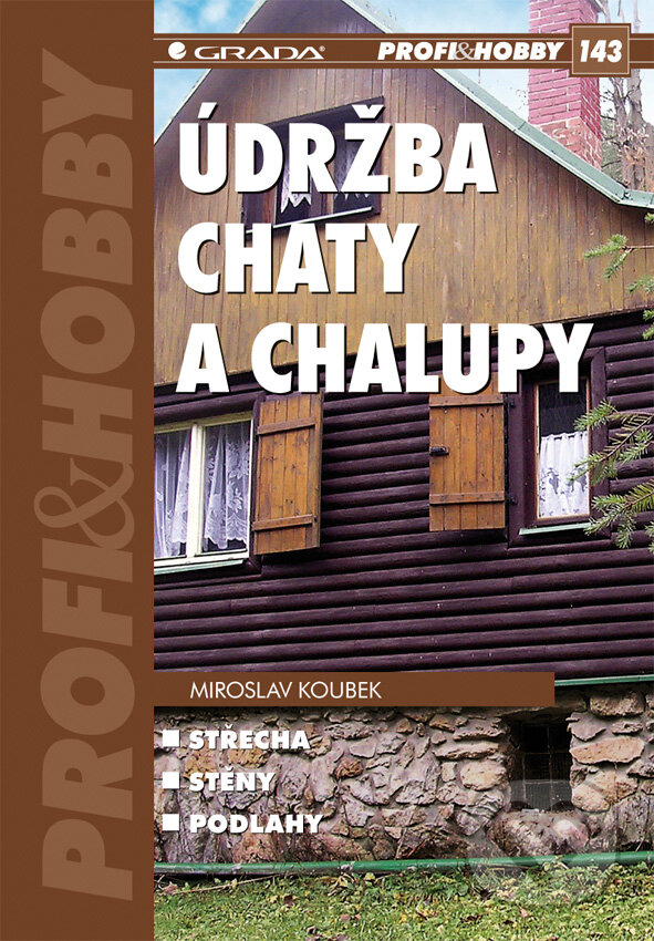 E-kniha: Údržba chaty a chalupy (Miroslav Koubek). Grada, 2010 E-kniha: Údržba chaty a chalupy (Miroslav Koubek). Grada, 2010