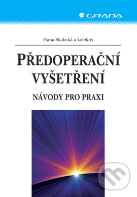 E-kniha: Předoperační vyšetření (Hana Skalická a kolektiv). Grada, 2007 E-kniha: Předoperační vyšetření (Hana Skalická a kolektiv). Grada, 2007