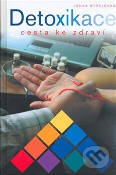 Kniha: Detoxikace cesta ke zdraví (Lenka Strelecká). Trinitas, 2008 Kniha: Detoxikace cesta ke zdraví (Lenka Strelecká). Trinitas, 2008