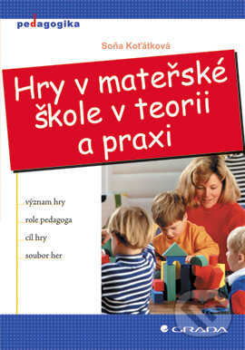 E-kniha: Hry v mateřské škole v teorii a praxi (Soňa Koťátková). Grada, 2005 E-kniha: Hry v mateřské škole v teorii a praxi (Soňa Koťátková). Grada, 2005