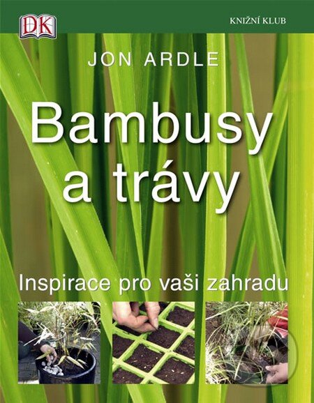 Kniha: Bambusy a trávy (Jon Ardle). Knižní klub, 2008 Kniha: Bambusy a trávy (Jon Ardle). Knižní klub, 2008