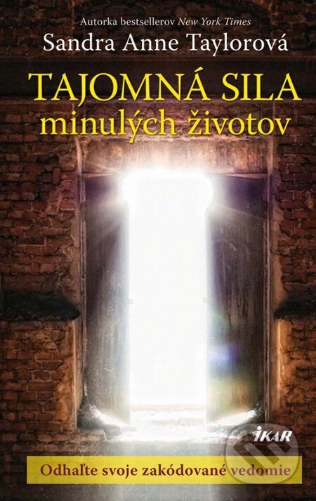 Kniha: Tajomná sila minulých životov (Sandra Anne Taylorová). Ikar, 2013 Kniha: Tajomná sila minulých životov (Sandra Anne Taylorová). Ikar, 2013