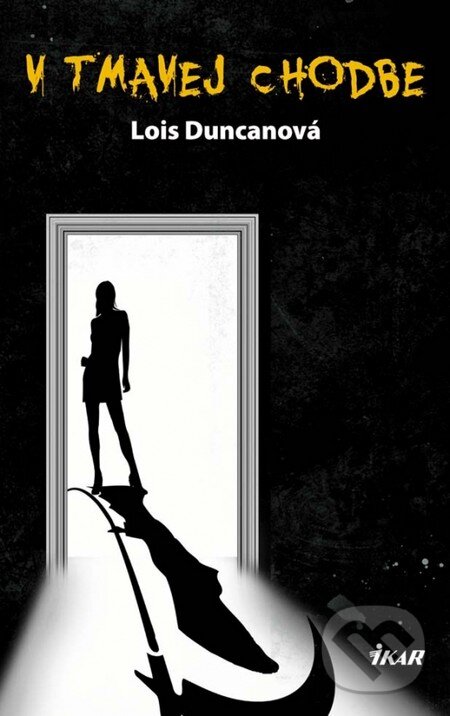 Kniha: V tmavej chodbe (Lois Duncanová). Ikar, 2013 Kniha: V tmavej chodbe (Lois Duncanová). Ikar, 2013
