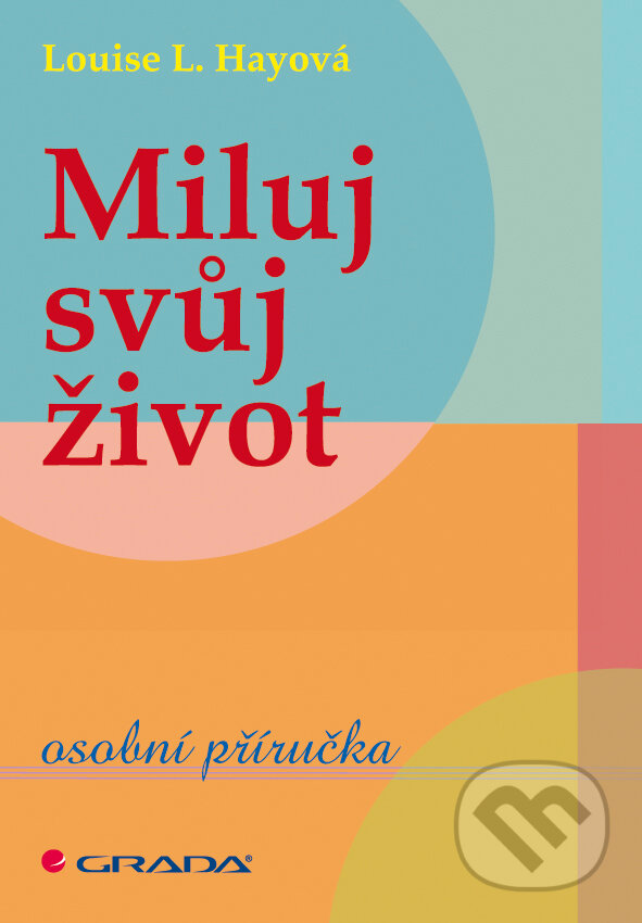E-kniha: Miluj svůj život (Louise L. Hay). Grada, 2011 E-kniha: Miluj svůj život (Louise L. Hay). Grada, 2011
