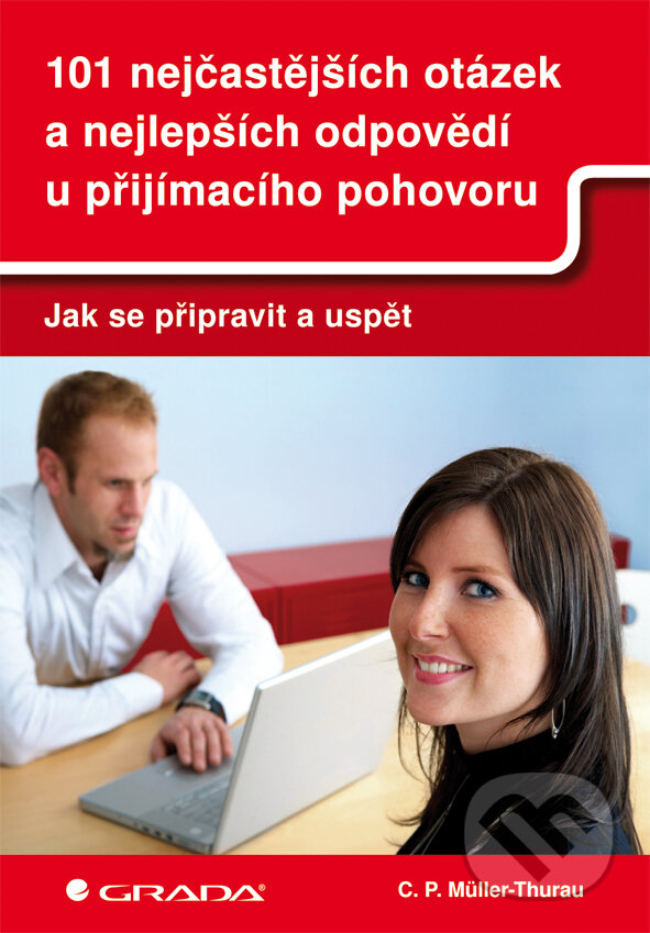 E-kniha: 101 nejčastějších otázek a nejlepších odpovědí u přijímacího pohovoru (C.P. Müller-Thurau). Grada, 2011 E-kniha: 101 nejčastějších otázek a nejlepších odpovědí u přijímacího pohovoru (C.P. Müller-Thurau). Grada, 2011