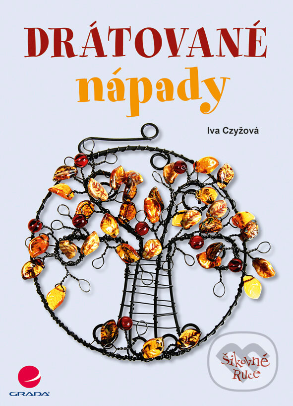 E-kniha: Drátované nápady (Iva Czyžová). Grada, 2011 E-kniha: Drátované nápady (Iva Czyžová). Grada, 2011