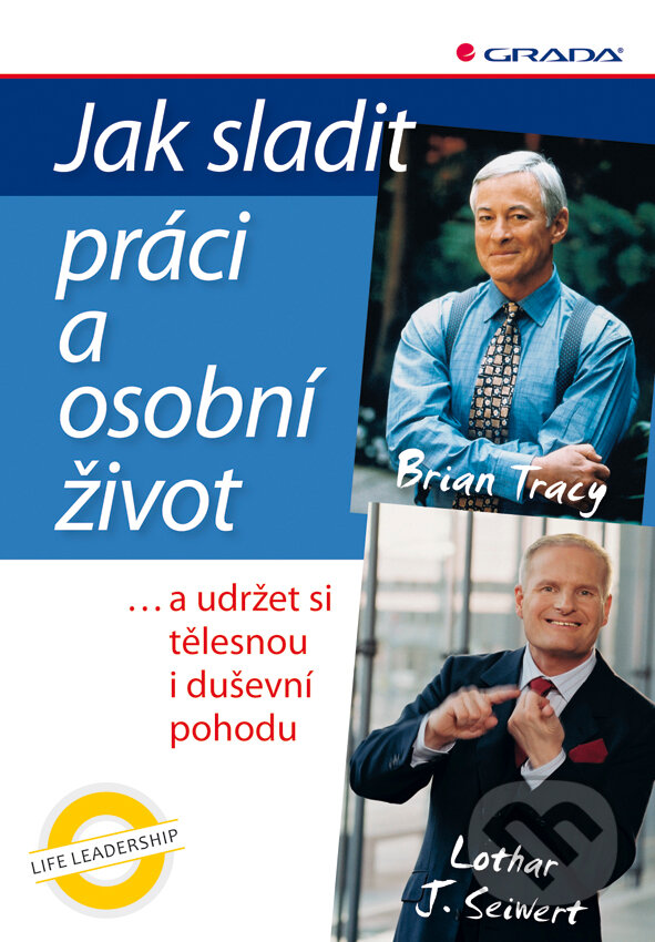 E-kniha: Jak sladit práci a osobní život (Brian Tracy a Lothar J. Seiwert). Grada, 2011 E-kniha: Jak sladit práci a osobní život (Brian Tracy a Lothar J. Seiwert). Grada, 2011
