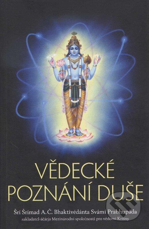 Kniha: Vědecké poznání duše (Bhaktivédánta Svámí Prabhupáda a Šrí Šrímad). , 2012 Kniha: Vědecké poznání duše (Bhaktivédánta Svámí Prabhupáda a Šrí Šrímad). , 2012