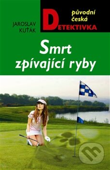 Kniha: Smrt zpívající ryby (Jaroslav Kuťák). Moba, 2013 Kniha: Smrt zpívající ryby (Jaroslav Kuťák). Moba, 2013
