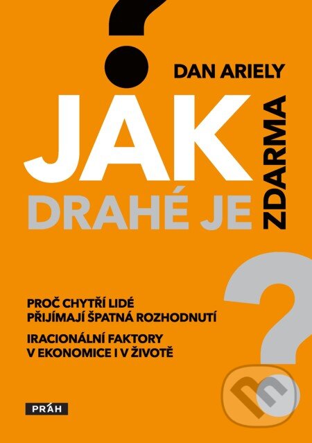 E-kniha: Jak drahé je zdarma? (Dan Ariely). Práh, 2009 E-kniha: Jak drahé je zdarma? (Dan Ariely). Práh, 2009