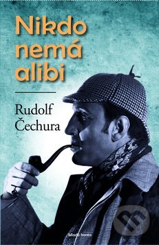 Kniha: Nikdo nemá alibi (Rudolf Čechura). Mladá fronta, 2013 Kniha: Nikdo nemá alibi (Rudolf Čechura). Mladá fronta, 2013
