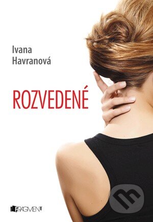 Kniha: Rozvedené (Ivana Havranová). Fragment, 2013 Kniha: Rozvedené (Ivana Havranová). Fragment, 2013