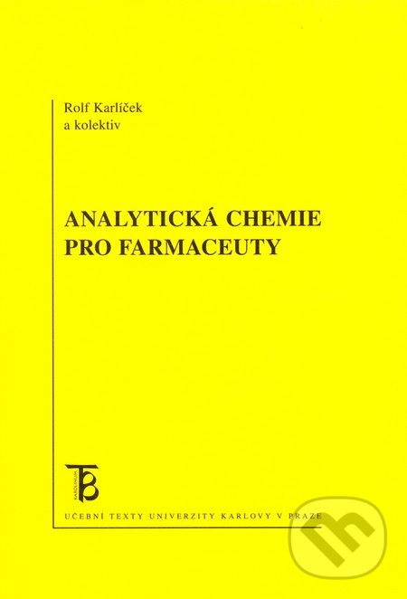 Kniha: Analytická chemie pro farmaceuty (Rolf Karlíček a kolektív). Karolinum, 2013 Kniha: Analytická chemie pro farmaceuty (Rolf Karlíček a kolektív). Karolinum, 2013