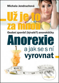 Kniha: Už je to za mnou: Anorexie a jak se s ní vyrovnat (Michala Jendruchová). Vyšehrad, 2013 Kniha: Už je to za mnou: Anorexie a jak se s ní vyrovnat (Michala Jendruchová). Vyšehrad, 2013