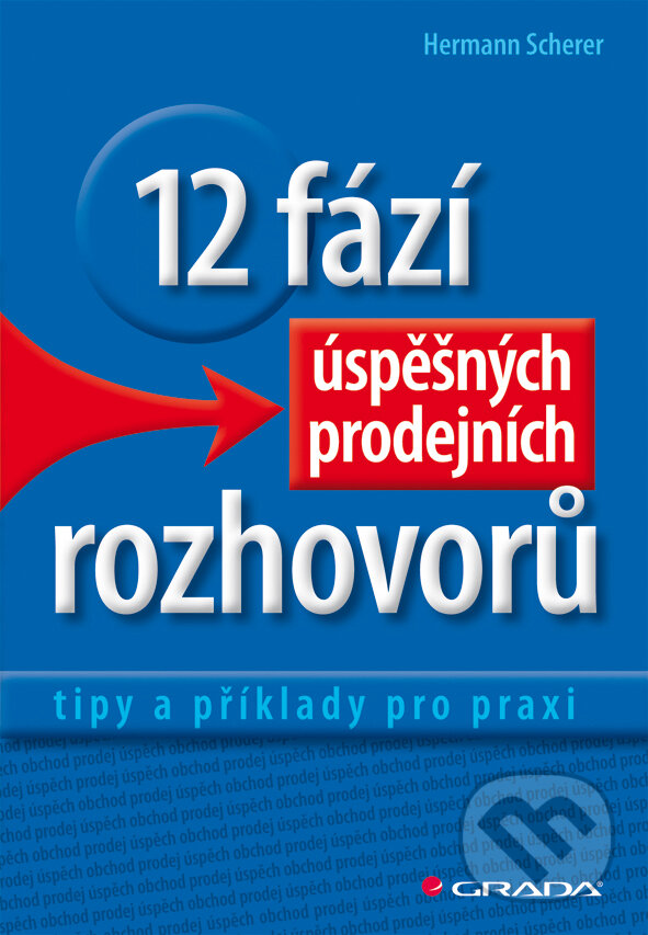 E-kniha: 12 fází úspěšných prodejních rozhovorů (Hermann Scherer). Grada, 2012 E-kniha: 12 fází úspěšných prodejních rozhovorů (Hermann Scherer). Grada, 2012