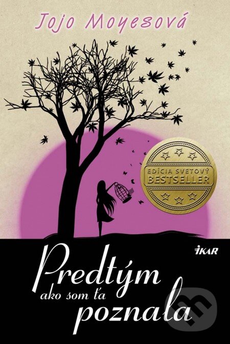 Kniha: Predtým ako som ťa poznala (Jojo Moyes). Ikar, 2013 Kniha: Predtým ako som ťa poznala (Jojo Moyes). Ikar, 2013