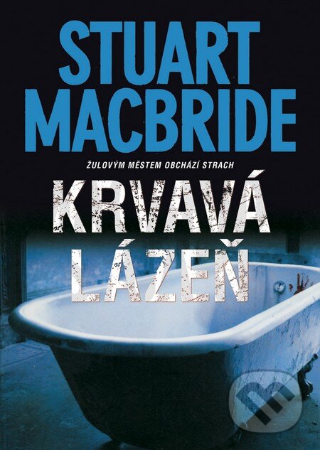 Kniha: Krvavá lázeň (Stuart MacBride). BB/art, 2013 Kniha: Krvavá lázeň (Stuart MacBride). BB/art, 2013