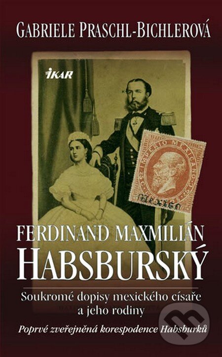 Kniha: Ferdinand Maxmilián Habsburský (Gabriele Praschl-Bichlerová). Ikar CZ, 2008 Kniha: Ferdinand Maxmilián Habsburský (Gabriele Praschl-Bichlerová). Ikar CZ, 2008