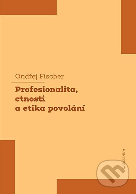 E-kniha: Profesionalita, ctnosti a etika povolání (Ondřej Fischer). Karolinum, 2021 E-kniha: Profesionalita, ctnosti a etika povolání (Ondřej Fischer). Karolinum, 2021