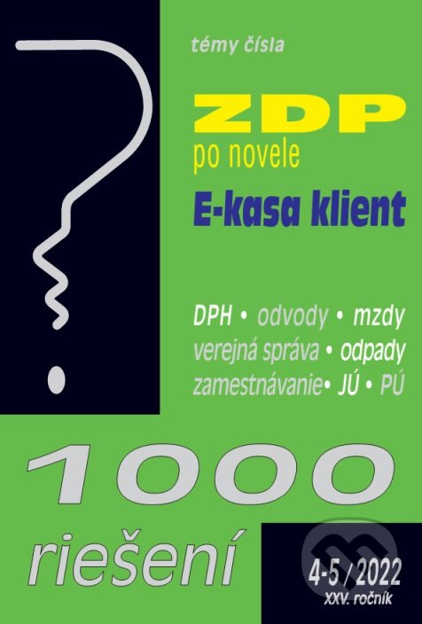 Kniha: 1000 riešení č. 4-5/2022 - Novela ZDP, E-kasa klient (Poradca s.r.o.). Poradca s.r.o., 2022 Kniha: 1000 riešení č. 4-5/2022 - Novela ZDP, E-kasa klient (Poradca s.r.o.). Poradca s.r.o., 2022
