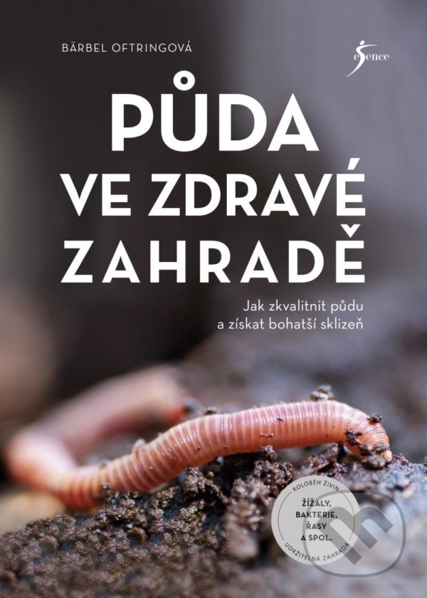 Kniha: Půda ve zdravé zahradě (Bärbel Oftring). Esence, 2022 Kniha: Půda ve zdravé zahradě (Bärbel Oftring). Esence, 2022