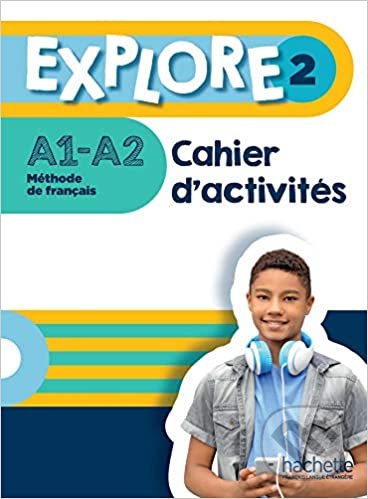 Kniha: Explore 2 A1-A2 (Fabienne Gallon, Céline Himber a Adeline Gaudel). Hachette Illustrated, 2021 Kniha: Explore 2 A1-A2 (Fabienne Gallon, Céline Himber a Adeline Gaudel). Hachette Illustrated, 2021