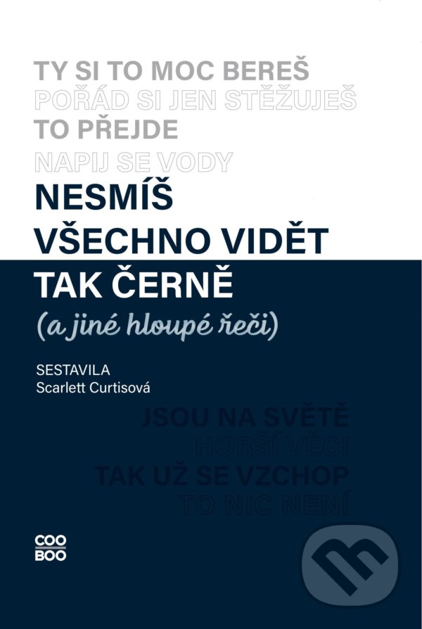 Kniha: Nesmíš všechno vidět tak černě (Karolína Meixnerová a Scarlett Curtisová). CooBoo CZ, 2022 Kniha: Nesmíš všechno vidět tak černě (Karolína Meixnerová a Scarlett Curtisová). CooBoo CZ, 2022