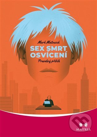 Kniha: Sex, smrt, osvícení (Mark Matousek). Maitrea, 2022 Kniha: Sex, smrt, osvícení (Mark Matousek). Maitrea, 2022