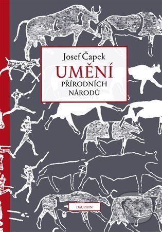 Kniha: Umění přírodních národů (Josef Čapek). Dauphin, 2023 Kniha: Umění přírodních národů (Josef Čapek). Dauphin, 2023