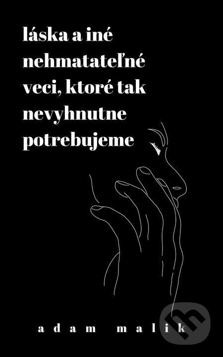 E-kniha: Láska a iné nehmatateľné veci, ktoré tak nevyhnutne potrebujeme (Adam Malik). Adam Malik E-kniha: Láska a iné nehmatateľné veci, ktoré tak nevyhnutne potrebujeme (Adam Malik). Adam Malik