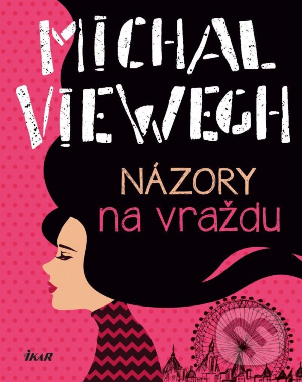 Kniha: Názory na vraždu (Michal Viewegh). Ikar CZ, 2022 Kniha: Názory na vraždu (Michal Viewegh). Ikar CZ, 2022