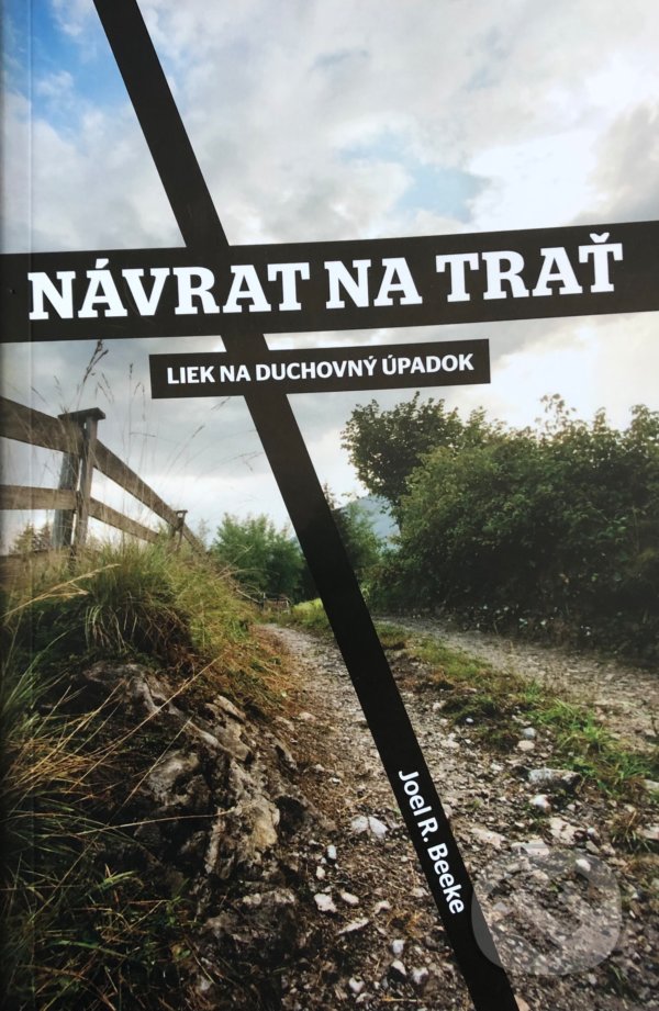 Kniha: Návrat na trať (Joel R. Beeke). Občianske združenie Dobrá správa, 2021 Kniha: Návrat na trať (Joel R. Beeke). Občianske združenie Dobrá správa, 2021