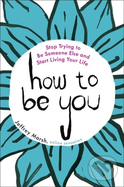 E-kniha: How to Be You (Jeffrey Marsh). Penguin Books, 2016 E-kniha: How to Be You (Jeffrey Marsh). Penguin Books, 2016