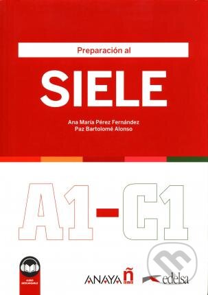 Kniha: Preparacion al Siele A1-C1 (Ana María Pérez Fernández a Paz Bartolomé). Edelsa, 2021 Kniha: Preparacion al Siele A1-C1 (Ana María Pérez Fernández a Paz Bartolomé). Edelsa, 2021