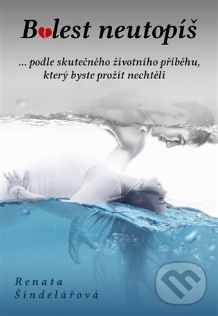 Kniha: Bolest neutopíš (Renata Šindelářová). Literární strom, 2022 Kniha: Bolest neutopíš (Renata Šindelářová). Literární strom, 2022