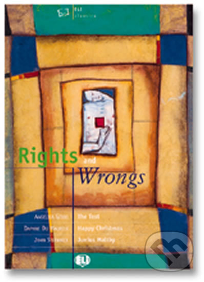 Kniha: ELI Classics: Rights and Wrongs (Eli). Eli, 2007 Kniha: ELI Classics: Rights and Wrongs (Eli). Eli, 2007