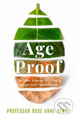 Kniha: Age Proof (Rose Anne Kenny). Bonnier Zaffre, 2022 Kniha: Age Proof (Rose Anne Kenny). Bonnier Zaffre, 2022
