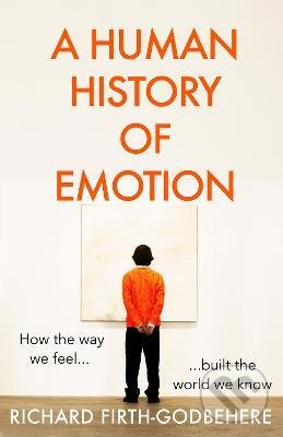 Kniha: A Human History of Emotion (Richard Firth-Godbehere). HarperCollins, 2022 Kniha: A Human History of Emotion (Richard Firth-Godbehere). HarperCollins, 2022
